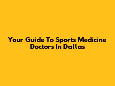 Your Guide To Sports Medicine Doctors In Dallas