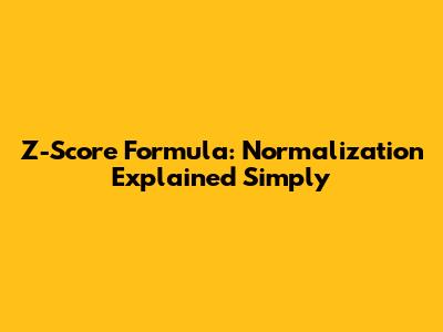 Z-Score Formula: Normalization Explained Simply