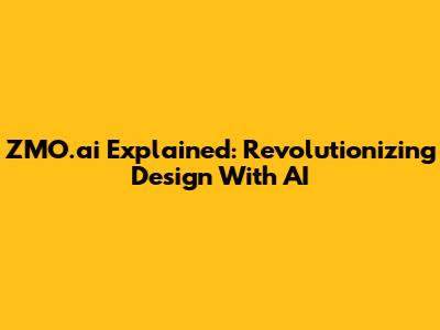 ZMO.ai Explained: Revolutionizing Design With AI