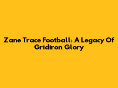 Zane Trace Football: A Legacy Of Gridiron Glory