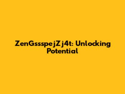 ZenGssspejZj4t: Unlocking Potential