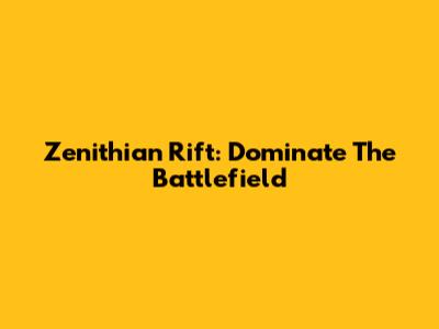 Zenithian Rift: Dominate The Battlefield