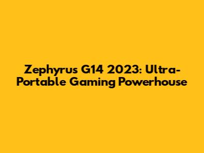 Zephyrus G14 2023: Ultra-Portable Gaming Powerhouse