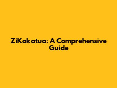 ZiKakatua: A Comprehensive Guide