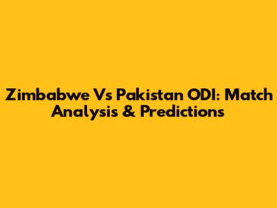Zimbabwe Vs Pakistan ODI: Match Analysis & Predictions