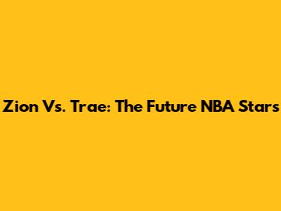 Zion Vs. Trae: The Future NBA Stars