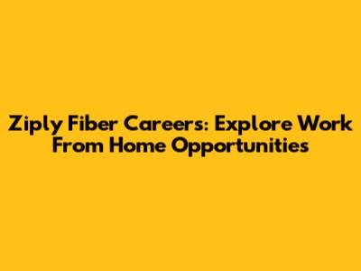 Ziply Fiber Careers: Explore Work From Home Opportunities