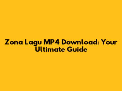 Zona Lagu MP4 Download: Your Ultimate Guide
