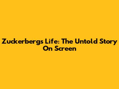 Zuckerberg's Life: The Untold Story On Screen